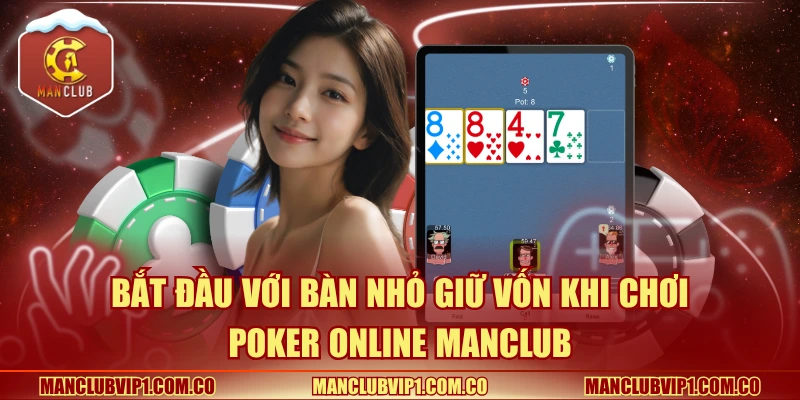 Bắt đầu với bàn nhỏ giữ vốn khi chơi Poker online Manclub