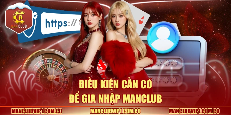 Điều kiện cần có để gia nhập Manclub