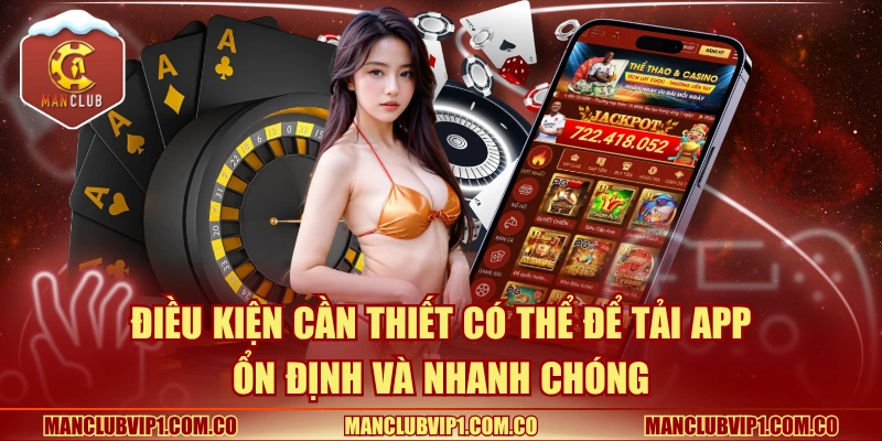 Điều kiện cần thiết có thể để tải app ổn định và nhanh chóng