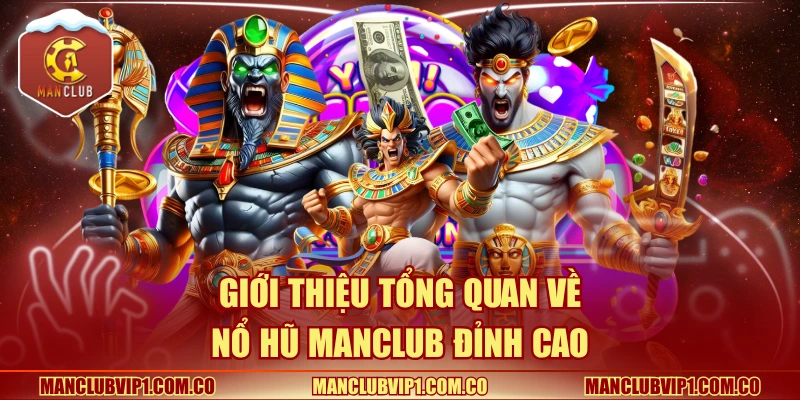 Giới thiệu tổng quan về nổ hũ Manclub đỉnh cao