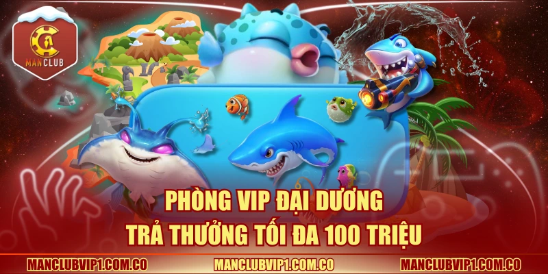 Phòng VIP Đại Dương thưởng tối đa 100 triệu đồng